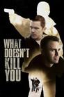 What Doesn't Kill You