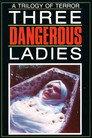 Three Dangerous Ladies